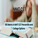 100 Marks in MHT CET Percentile and College Options