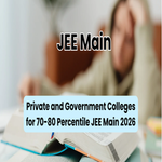 Private and Government Colleges for 70 80 Percentile JEE Main 2026