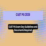 CUET PG Exam Day Guidelines and Documents Required
