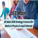 JEE Main 2026 Strategy to Score 80 Plus Marks in Physics in April Attempt