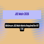 Minimum JEE Main Marks Required for IIIT CSE