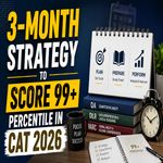 3 Month Strategy to Score 99 Plus Percentile in CAT 2026