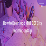 How to Download MHT CET City Intimation Slip