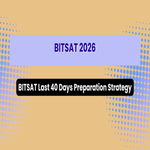 BITSAT Last 40 Days Preparation Strategy