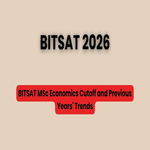 BITSAT MSc Economics Cutoff and Previous Years Trend