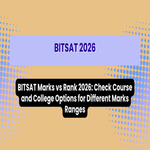 BITSAT Marks vs Rank 2026 Check Course and College Options for Different Marks Ranges