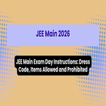JEE Main Exam Day Guidelines Dress Code Items Allowed and Prohibited