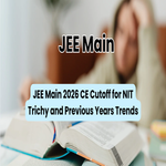 JEE Main 2026 CE Cutoff for NIT Trichy and Previous Years Trends