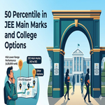 50 Percentile in JEE Main Marks and College Options