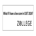 What if I have a low score in CUET 2024