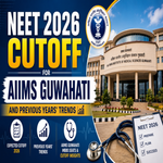NEET 2026 Cutoff for AIIMS Guwahati and Previous Years Trends