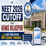 NEET 2026 Cutoff for AIIMS Bilaspur and Previous Years Trends