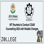 NIT Rourkela to Conduct CSAB Counselling 2023 with Notable Changes