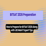 How to Prepare for BITSAT 2026 Along with JEE Main Expert Tips