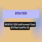 Will BITSAT 2026 Cutoff Increase Check BITS Pilani Cutoff for CSE