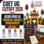 CUET UG Cutoff 2026 for BCom Hons in Financial Market Management at BHU