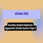 How Many Students Registered Appeared for JEE Main Session 1 Paper 2