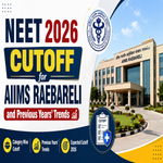 NEET 2026 Cutoff for AIIMS Raebareli and Previous Years Trends