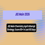 JEE Main Chemistry April Attempt Strategy