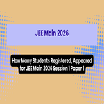How Many Students Registered Appeared for JEE Main 2026 Session 1 BEBTech Paper