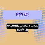BITSAT 2026 Expected Cutoff and Safe Score for CSE