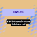 BITSAT 2026 Preparation Mistakes Students Must Avoid