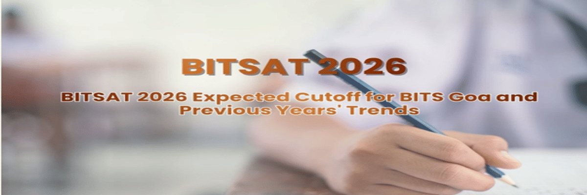 BITSAT 2026 Expected Cutoff for BITS Goa and Previous Years' Trends