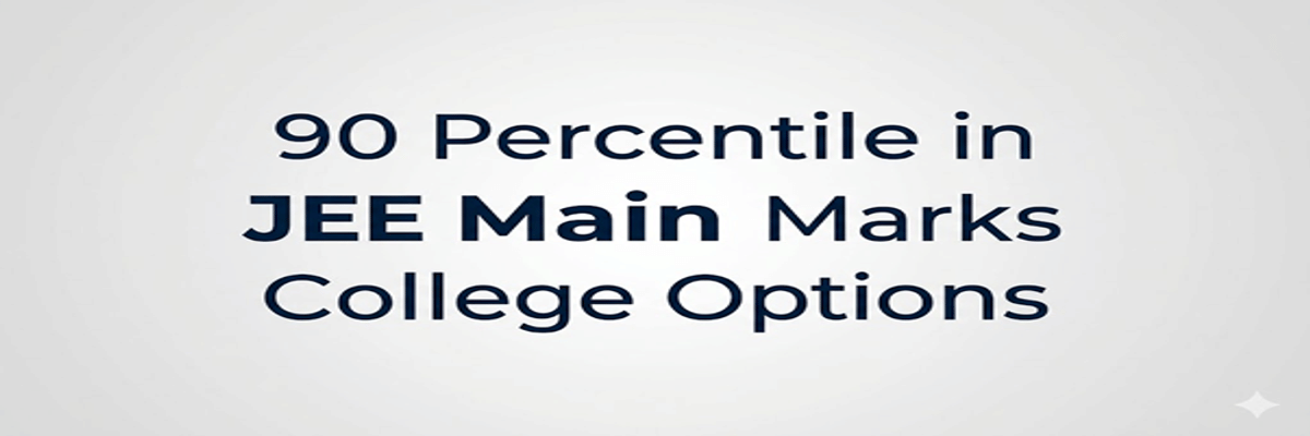 90 Percentile in JEE Main Marks and College Options