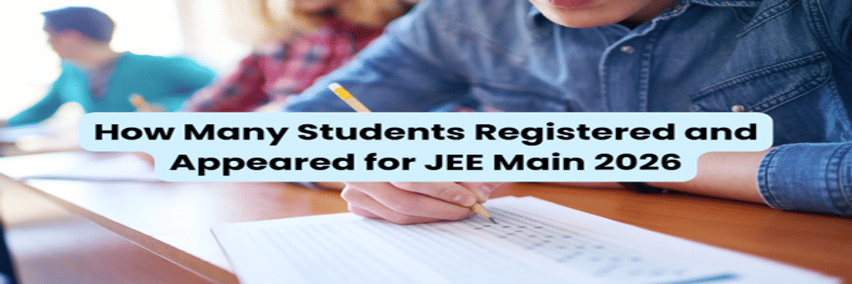 How Many Students Registered and Appeared for JEE Main 2026