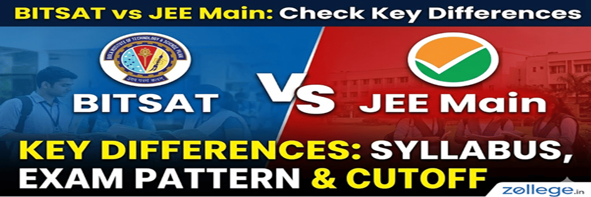 BITSAT vs JEE Main: Check Key Differences in Syllabus, Exam Pattern and Cutoff for Top Colleges