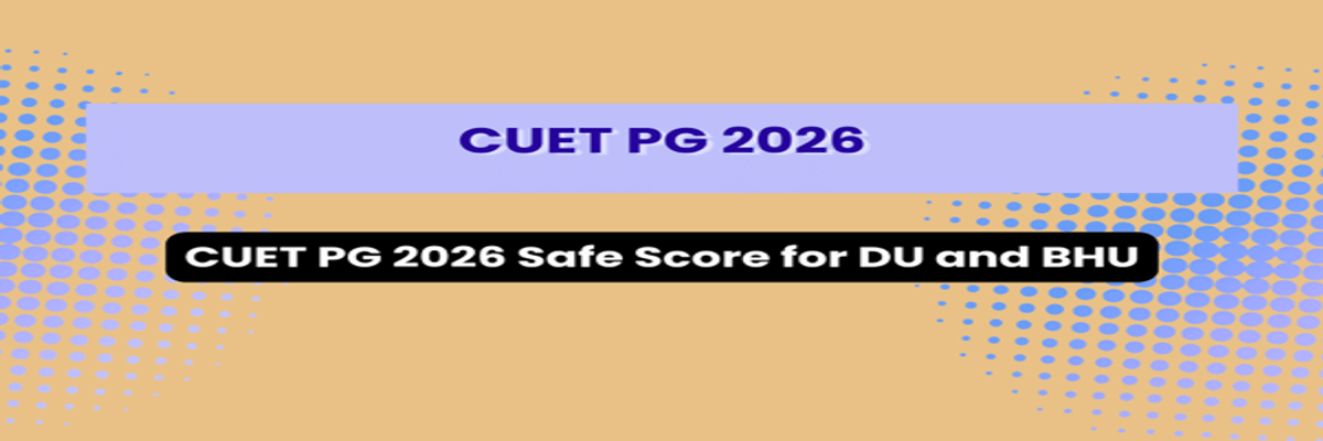 CUET PG 2026 Safe Score for DU and BHU