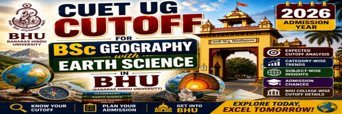 CUET UG Cutoff for BSc Geography with Earth Science in BHU