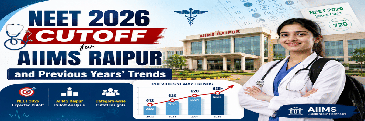 NEET 2026 Cutoff for AIIMS Raipur and Previous Years' Trend