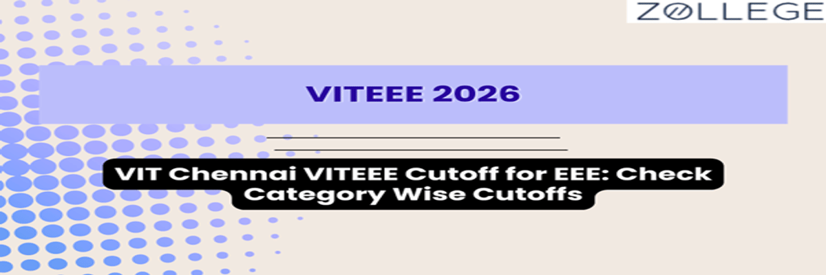 VIT Chennai VITEEE Cutoff for EEE: Check Category Wise Cutoffs