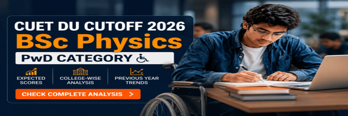 CUET DU Cutoff for BSc Physics for PwD Category 2026: Expected Scores, College-Wise Analysis & Previous Year Trends