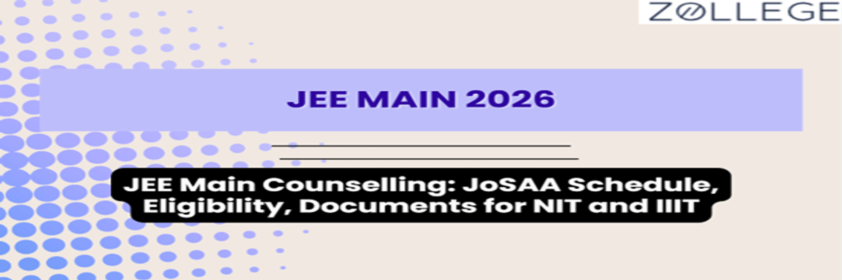 JEE Main Counselling 2026: JoSAA Schedule, Eligibility, Documents for NIT and IIIT