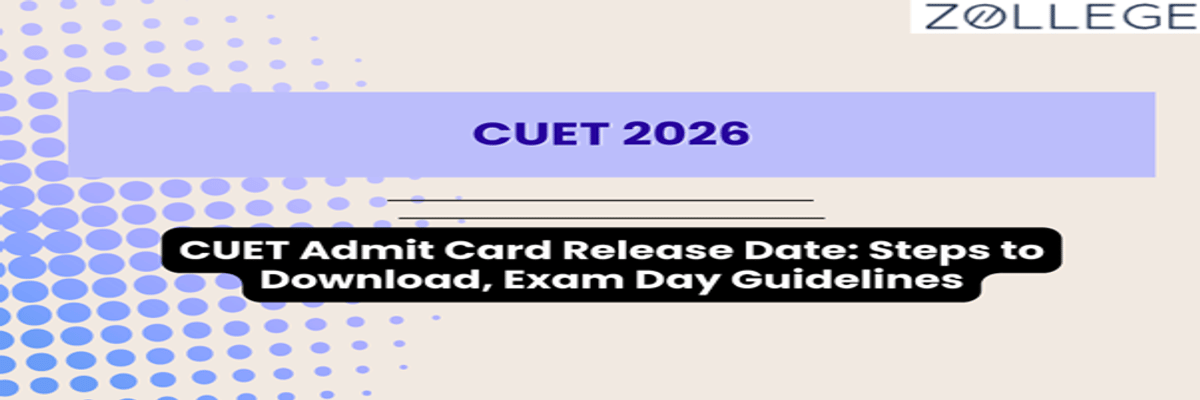 CUET Admit Card Release Date: Steps to Download, Exam Day Guidelines