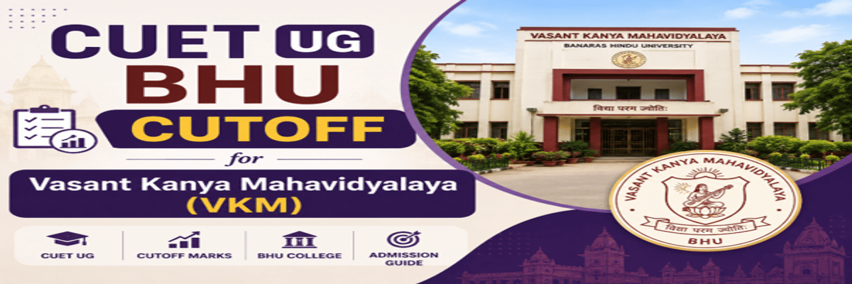 CUET UG BHU Cutoff for Vasant Kanya Mahavidyalaya (VKM)