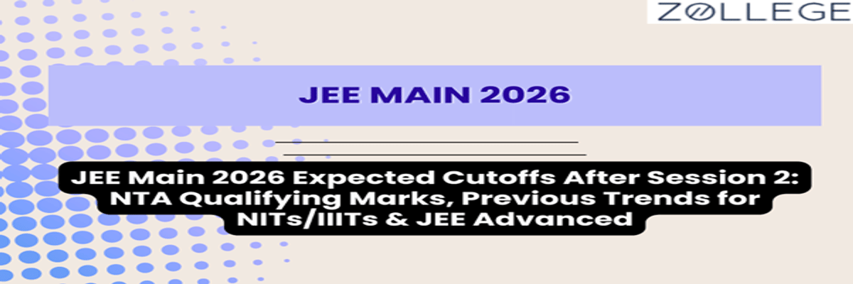 JEE Main 2026 Expected Cutoffs After Session 2: NTA Qualifying Marks, Previous Trends for NITs/IIITs & JEE Advanced