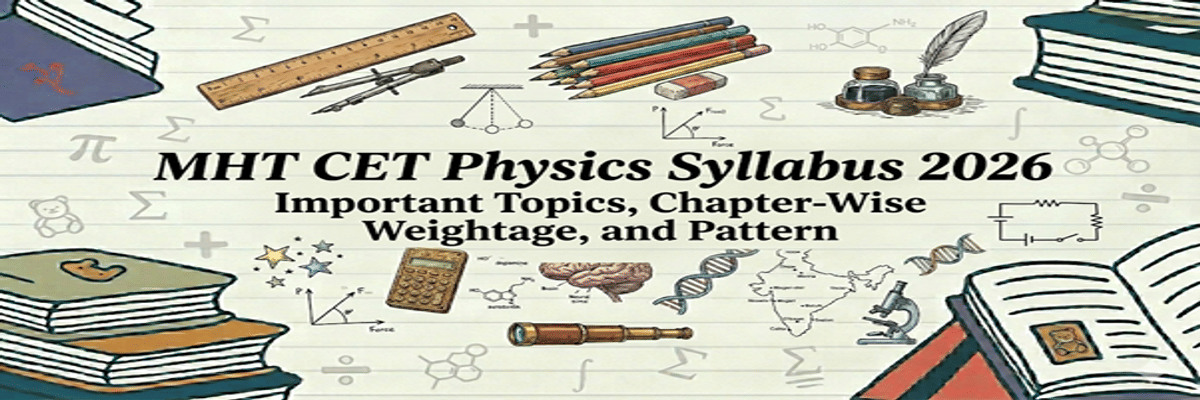 MHT CET Physics Syllabus 2026: Important Topics, Chapter-Wise Weightage, and Pattern