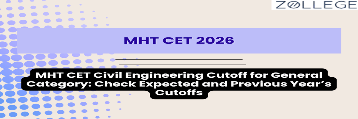 MHT CET Civil Engineering Cutoff for General Category : Check Expected and Previous Year’s Cutoffs