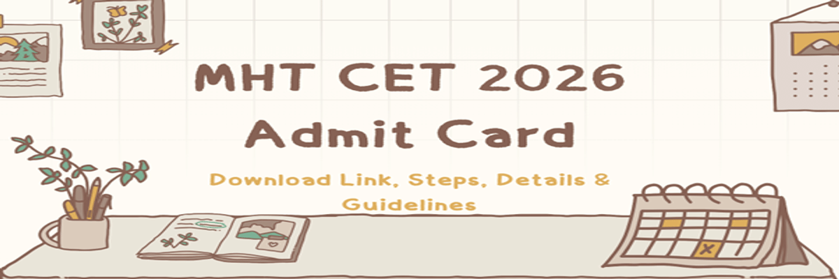 MHT CET Admit Card 2026: Release Date, Direct Link to Download, Exam Day Guidelines
