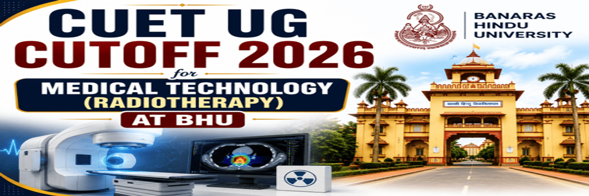 CUET UG Cutoff 2026 for Medical Technology (Radiotherapy) at BHU