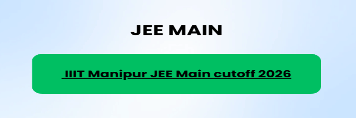 IIIT Manipur JEE Main Cutoff 2026
