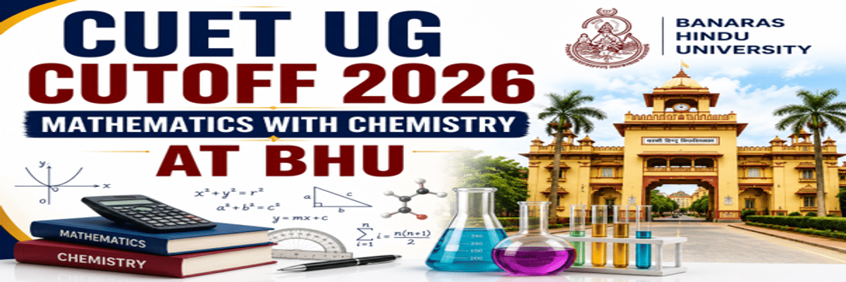 CUET UG Cutoff 2026 for Mathematics with Chemistry at BHU