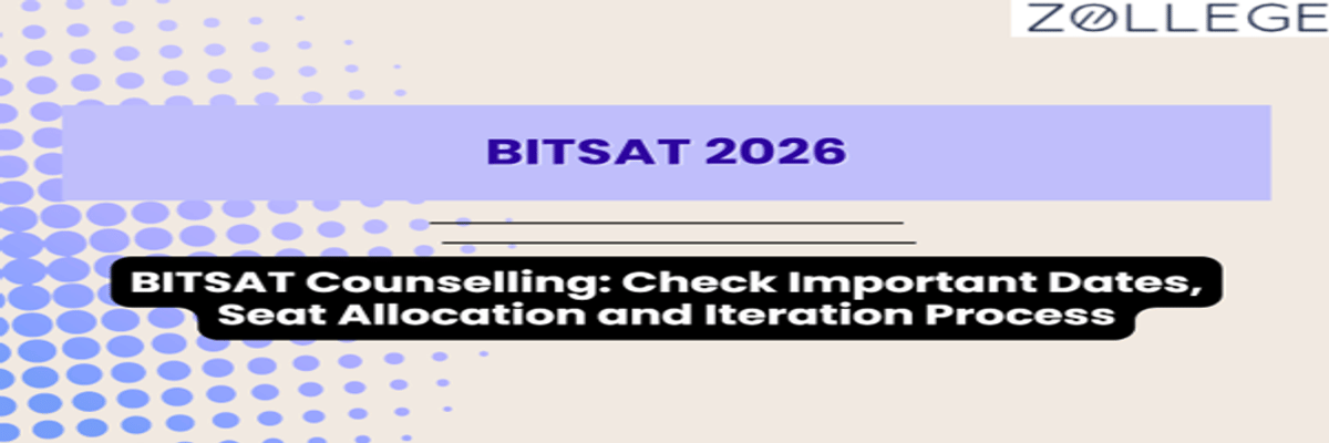BITSAT Counselling 2026: Check Important Dates, Seat Allocation and Iteration Process