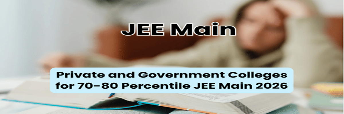 Private and Government Colleges for 70-80 Percentile JEE Main 2026