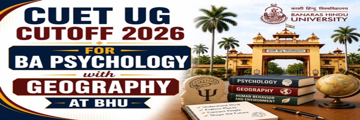 CUET UG Cutoff 2026 for BA Psychology with Geography at BHU
