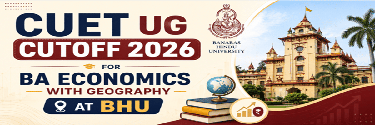CUET UG Cutoff 2026 for BA Economics with Geography at BHU