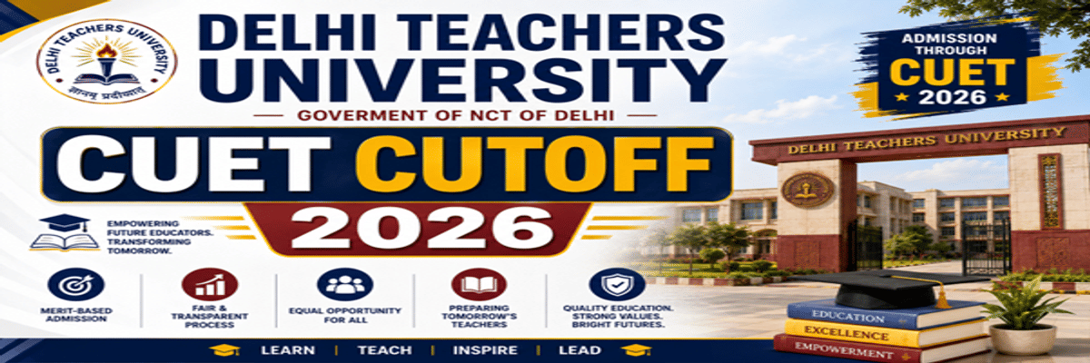 Delhi Teachers University CUET Cutoff 2026
